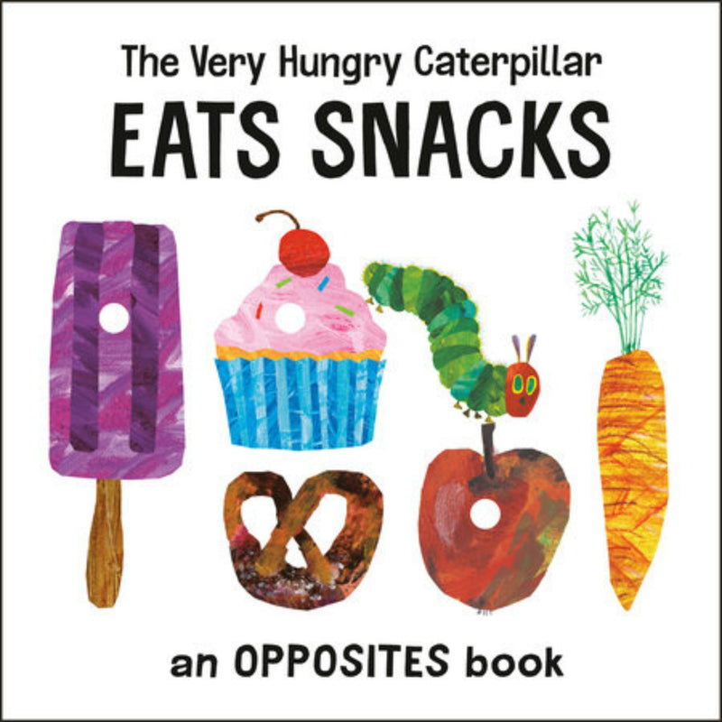 The Very Hungry Caterpillar Easts Snacks - an opposites book